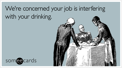 concerned-job-interfering-drinking-workplace-ecard-someecards_zpsafbff8b9.png